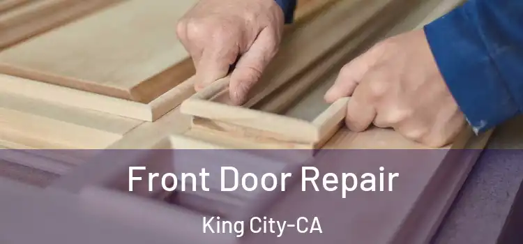  Front Door Repair King City-CA