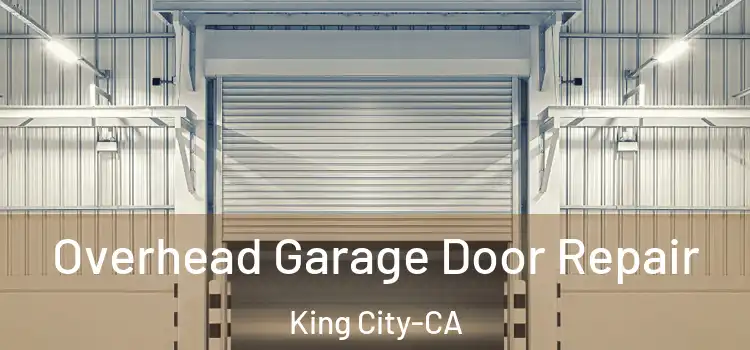  Overhead Garage Door Repair King City-CA